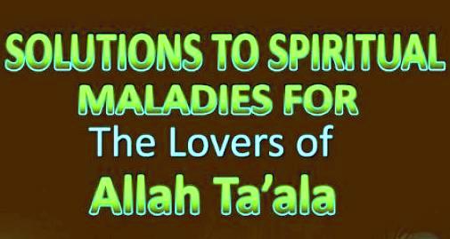 Solutions To Spiritual Maladies For The Lovers of Allah Taala