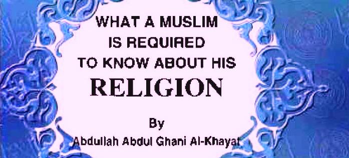 What a Muslim is Required to Know About His Religion