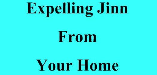 Expelling Jinn From Your Home